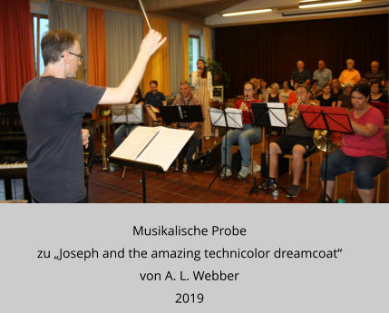 Musikalische Probe  zu „Joseph and the amazing technicolor dreamcoat“  von A. L. Webber  2019